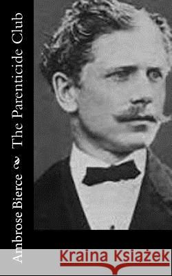 The Parenticide Club Ambrose Bierce 9781502321930 Createspace - książka