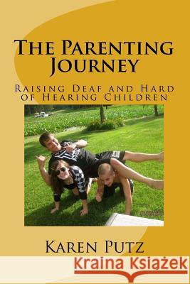 The Parenting Journey, Raising Deaf and Hard of Hearing Children Karen Putz 9781479353019 Createspace - książka