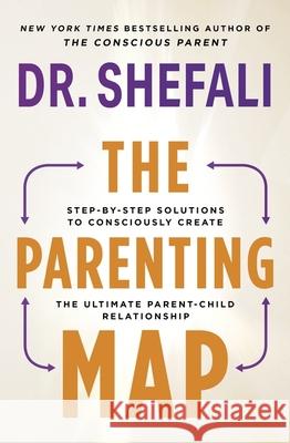 The Parenting Map: Step-by-Step Solutions to Consciously Create the Ultimate Parent-Child Relationship Dr Shefali Tsabary 9781399719087 Hodder & Stoughton - książka