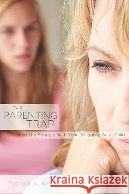 The Parenting Trap Patricia A Knott 9781622307647 Xulon Press - książka