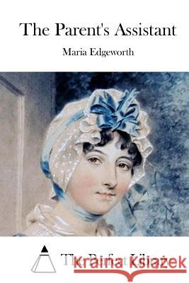 The Parent's Assistant Maria Edgeworth The Perfect Library 9781514199671 Createspace - książka