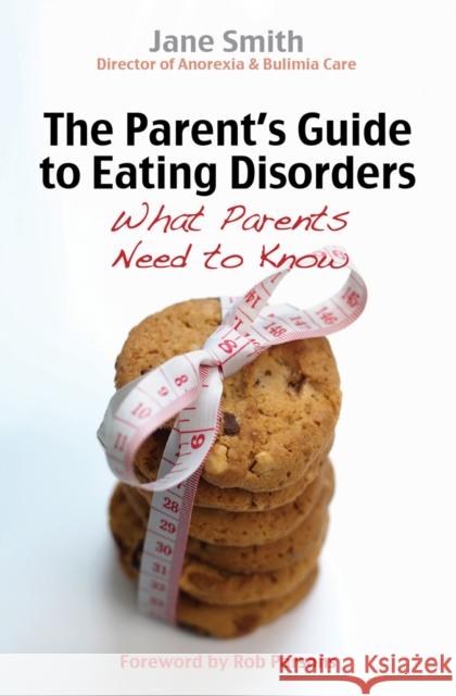 The Parent's Guide to Eating Disorders: What every parent needs to know Jane Smith 9780745955445 Lion Hudson Ltd - książka