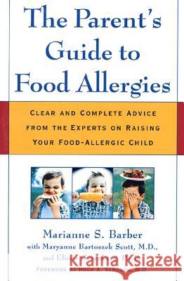 The Parent's Guide to Food Allergies: Clear and Complete Advice from the Experts on Raising Your Food-Allergic Child Marianne Barber Maryanne Bartoszek Scott Elinor Greenberg 9780805066005 Owl Books (NY) - książka