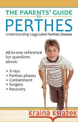 The Parents' Guide to Perthes: Understanding Legg-Calvé-Perthes Disease Price, Charles T. 9781942480006 Thinking Ink, LLC - książka