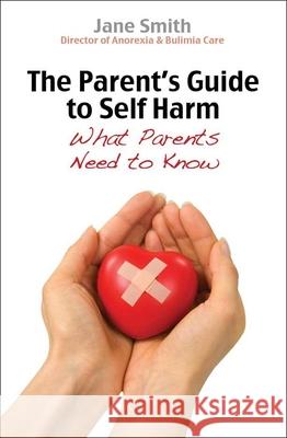 The Parent's Guide to Self-Harm: What Parents Need to Know Smith, Jane 9780745955704  - książka