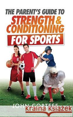The Parents Guide to Strength And Conditioning For Sports Cortese, John 9780692361887 John Cortese - książka