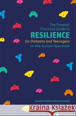 The Parents' Practical Guide to Resilience for Preteens and Teenagers on the Autism Spectrum Jeanette Purkis Emma Goodall 9781785922756 Jessica Kingsley Publishers - książka