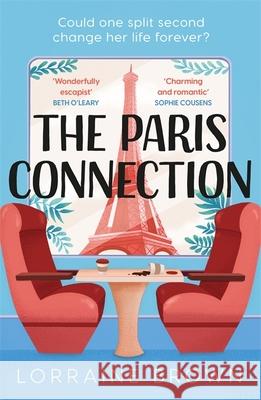 The Paris Connection: Escape to Paris with the funny, romantic and feel-good love story of the year! Lorraine Brown 9781409198390 Orion Publishing Co - książka