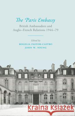 The Paris Embassy: British Ambassadors and Anglo-French Relations 1944-79 Pastor-Castro, R. 9781349337132 Palgrave Macmillan - książka