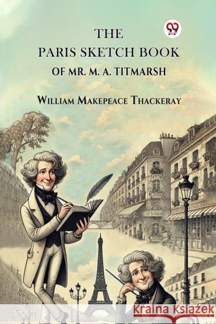 The Paris Sketch Book Of Mr. M. A. Titmarsh William Makepeace Thackeray 9789369428335 Double 9 Books - książka