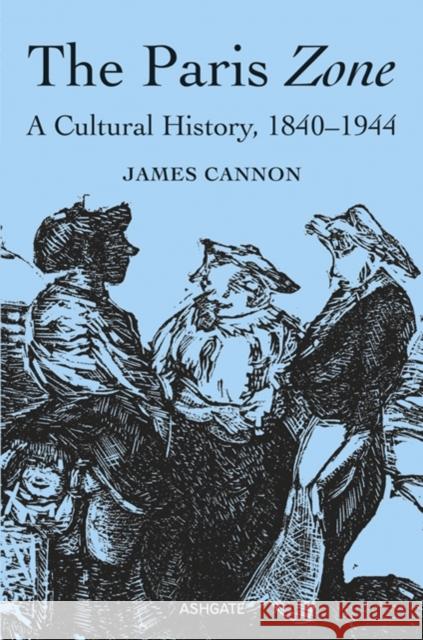 The Paris Zone: A Cultural History, 1840-1944 James Cannon   9781472428318 Ashgate Publishing Limited - książka