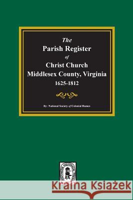 The Parish Register of Christ Church, Middlesex County, Virginia, 1625-1812 National Society of Colonia 9780893086312 Southern Historical Press - książka
