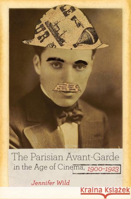 The Parisian Avant-Garde in the Age of Cinema, 1900-1923 Wild, Jennifer 9780520279889 John Wiley & Sons - książka