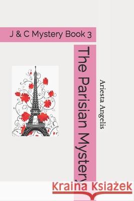 The Parisian Mystery: A J & C Mystery Ariesta Angelis 9781727894592 Createspace Independent Publishing Platform - książka