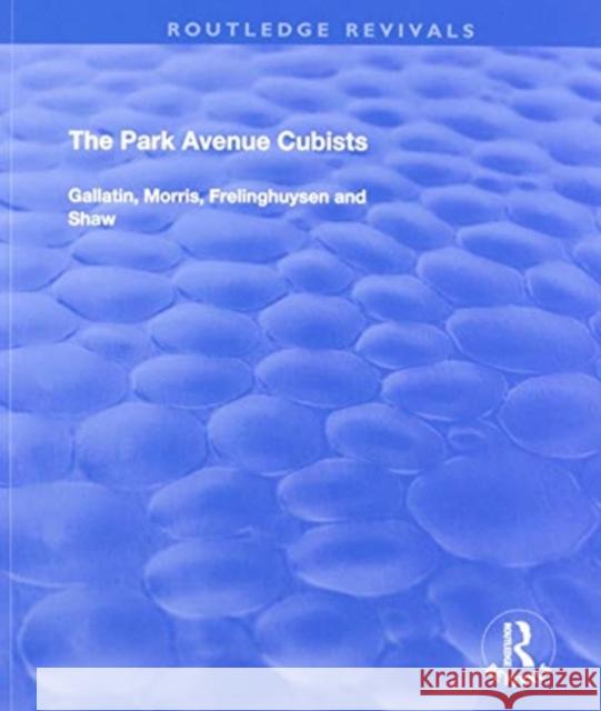 The Park Avenue Cubists: Gallatin, Morris, Frelinghuysen and Shaw Lubar, Robert S. 9781138719286 Taylor and Francis - książka