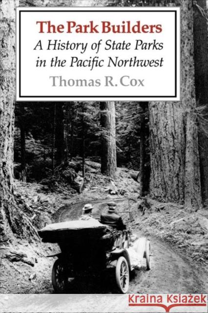 The Park Builders: A History of State Parks in the Pacific Northwest Thomas R. Cox 9780295966205 University of Washington Press - książka