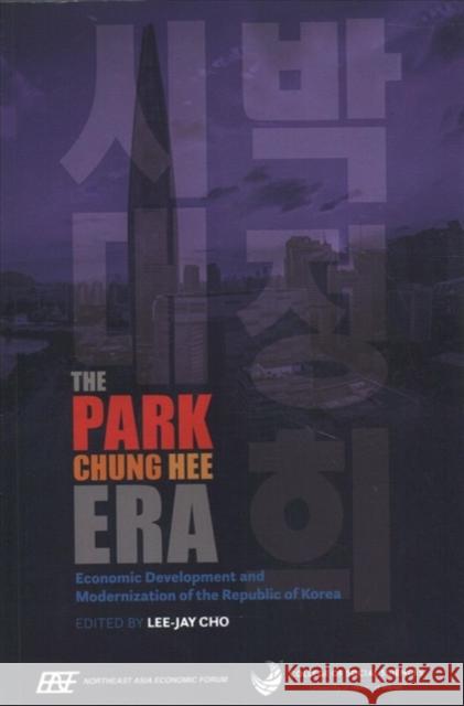 The Park Chung Hee Era: Economic Development and Modernization of the Republic of Korea Lee-Jay Cho 9780824879792 University of Hawaii at Manoa - książka
