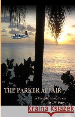 The Parker Affair: A Romantic Family Drama MR J. W. Perry 9780991421800 3 Wire Publishing - książka