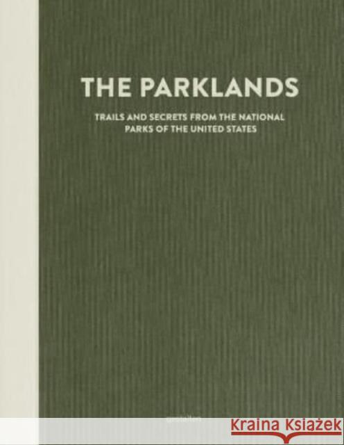 The Parklands: Trails and Secrets from the National Parks of the United States Gestalten                                Parks Project 9783967040296 Die Gestalten Verlag - książka