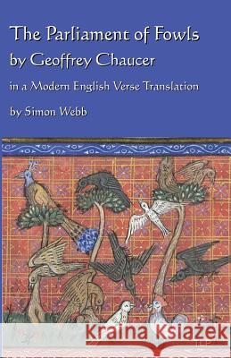 The Parliament of Fowls: by Geoffrey Chaucer, in a Modern English Verse Translation Webb, Simon 9781533604354 Createspace Independent Publishing Platform - książka