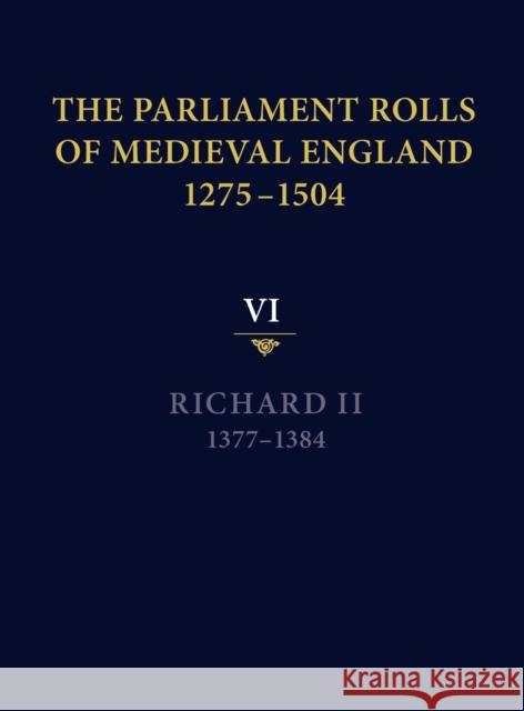 The Parliament Rolls of Medieval England, 1275-1504: VI: Richard II. 1377-1384 Martin, Geoffrey H. 9781843837688 Boydell Press - książka