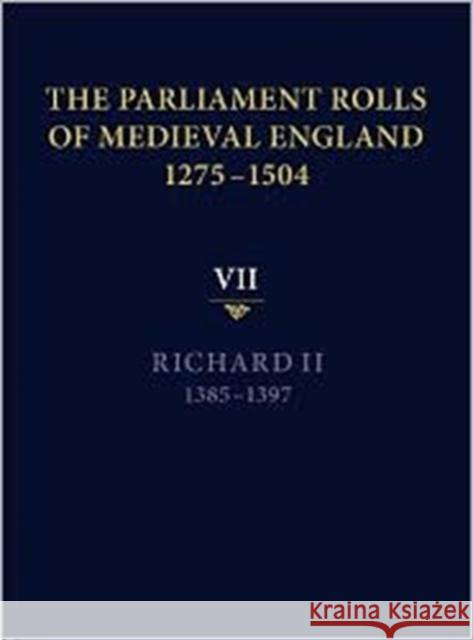 The Parliament Rolls of Medieval England, 1275-1504: VII: Richard II. 1385-1397 Chris Given-Wilson 9781843837695 Boydell Press - książka