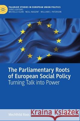 The Parliamentary Roots of European Social Policy: Turning Talk Into Power Mechthild Roos 9783030782320 Palgrave MacMillan - książka