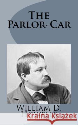 The Parlor-Car William D. Howells 9781499228328 Createspace - książka