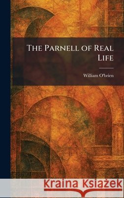 The Parnell of Real Life William O'Brien 9781025891101 Tradd Street Press - książka