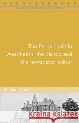 The Parnell Split in Westmeath: The Bishop and the Newspaper Editor Michael Nolan 9781846827198 Four Courts Press - książka