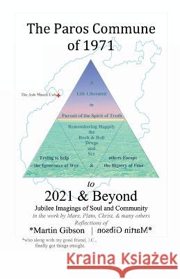 The Paros Commune of 1971 to 2021 & Beyond: Jubilee Imagings of Soul and Community Martin Gibson   9781958488027 Uniservent - książka