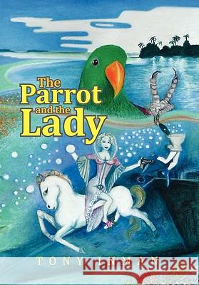 The Parrot & the Lady Tony Inman 9781456854379 Xlibris Corporation - książka