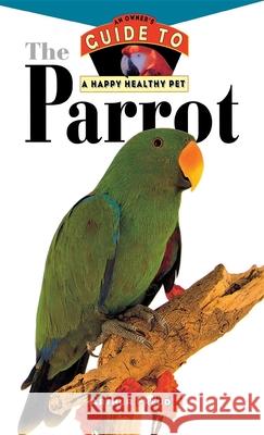The Parrot: Owner's Guide To Happy Healthy Pet Arthur Freud 9780876054970 Turner Publishing Company - książka