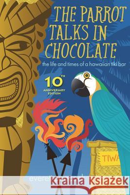 The Parrot Talks in Chocolate: The Life and Times of a Hawaiian TIKI Bar Peacock, Everett 9781442160477 Createspace - książka