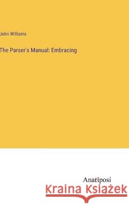 The Parser\'s Manual: Embracing John Williams 9783382121396 Anatiposi Verlag - książka