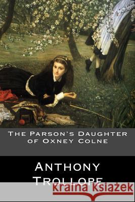 The Parson's Daughter of Oxney Colne Anthony Trollope 9781548236748 Createspace Independent Publishing Platform - książka