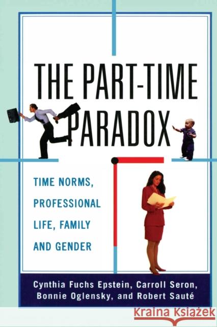 The Part-time Paradox: Time Norms, Professional Life, Family and Gender Epstein, Cynthia Fuchs 9780415921244 Routledge - książka