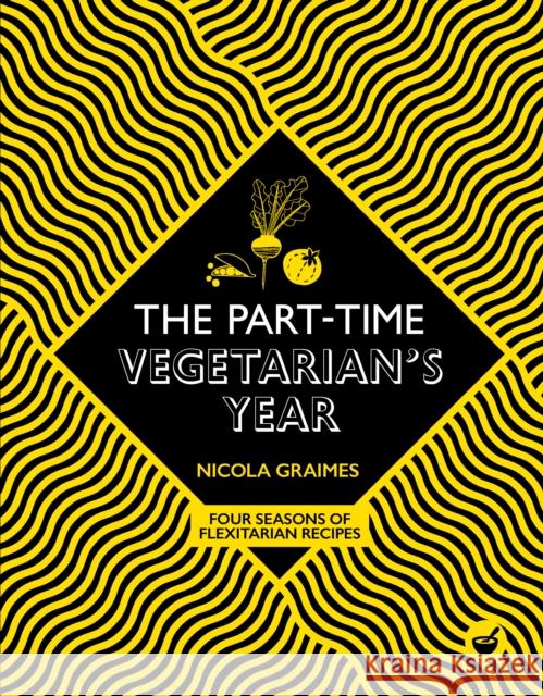 The Part-Time Vegetarian's Year: Four Seasons of Flexitarian Recipes Nicola Graimes 9781848993815 Watkins Media Limited - książka