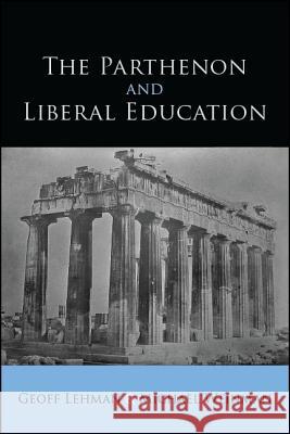 The Parthenon and Liberal Education Geoff Lehman Michael Weinman  9781438468426 State University of New York Press - książka