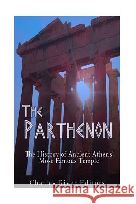 The Parthenon: The History of Ancient Athens' Most Famous Temple Charles River Editors 9781533015457 Createspace Independent Publishing Platform - książka