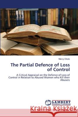 The Partial Defence of Loss of Control Okolo Mercy 9783659479731 LAP Lambert Academic Publishing - książka