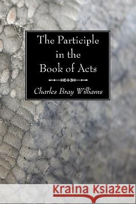 The Participle in the Book of Acts Charles Bray Williams 9781606083543 Wipf & Stock Publishers - książka