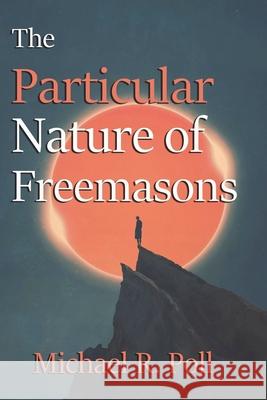 The Particular Nature of Freemasons Michael R. Poll 9781613423462 Cornerstone Book Publishers - książka