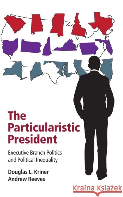 The Particularistic President: Executive Branch Politics and Political Inequality Douglas L. Kriner Andrew Reeves 9781107038714 Cambridge University Press - książka