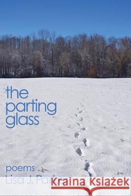 The Parting Glass: poems Lisa J. Parker 9781956440164 Madville Publishing LLC - książka