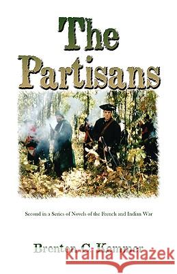 The Partisans: Second in a Series of Novels of the French and Indian War Kemmer, Brenton C. 9780788425356 Heritage Books - książka