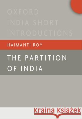 The Partition of India Roy, Haimanti 9780199488698 Oxford University Press, USA - książka