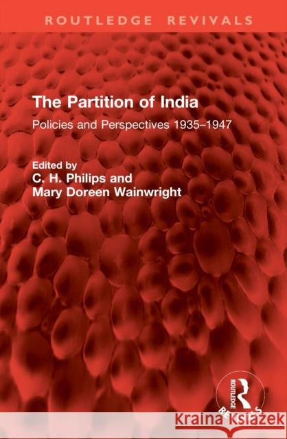 The Partition of India: Policies and Perspectives 1935-1947 C. H. Philips Mary Doreen Wainwright 9781041041801 Routledge - książka