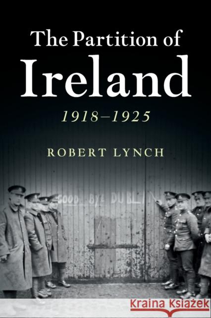 The Partition of Ireland: 1918-1925 Lynch, Robert 9780521189583 Cambridge University Press - książka