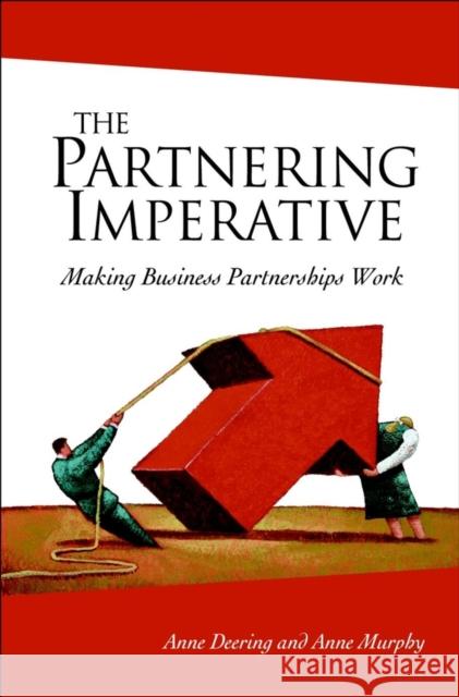 The Partnering Imperative: Making Business Partnerships Work Deering, Anne 9780470851593 John Wiley & Sons - książka